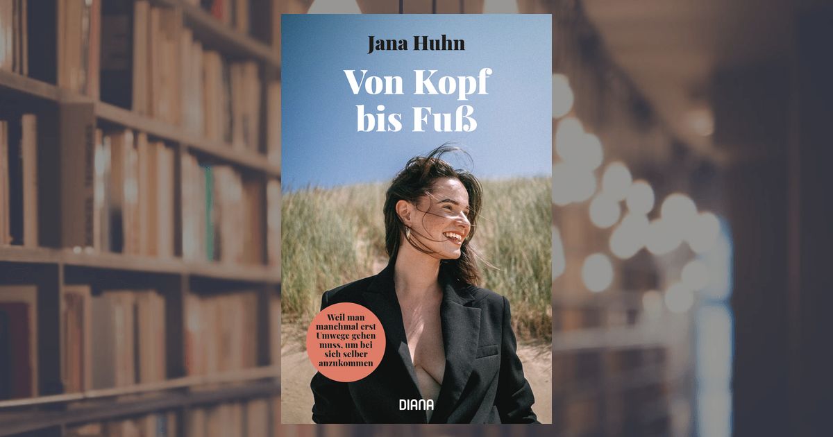 Jana Huhn: Von Kopf bis Fuß – Weil man manchmal erst Umwege gehen muss, um  bei sich selber anzukommen - Paperback - Diana Verlag