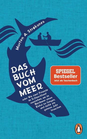 Das Buch vom Meer oder Wie zwei Freunde im Schlauchboot ausziehen, um im Nordmeer einen Eishai zu fangen, und dafür ein ganzes Jahr brauchen von Morten A. Strøksnes