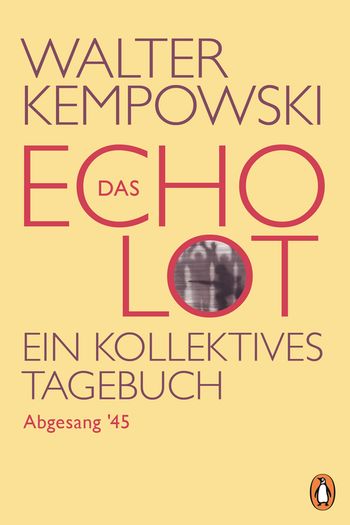 Das Echolot - Abgesang '45 - (4. Teil des Echolot-Projekts) von Walter Kempowski