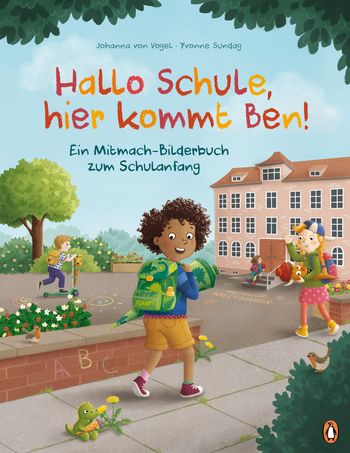 Hallo Schule, hier kommt Ben! – Ein Mitmach-Bilderbuch zum Schulanfang von Johanna von Vogel