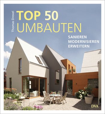 TOP 50 Umbauten - Sanieren, modernisieren, erweitern von Thomas Drexel