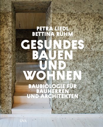 Gesundes Bauen und Wohnen  - Baubiologie für Bauherren und Architekten von Petra Liedl, Bettina Rühm