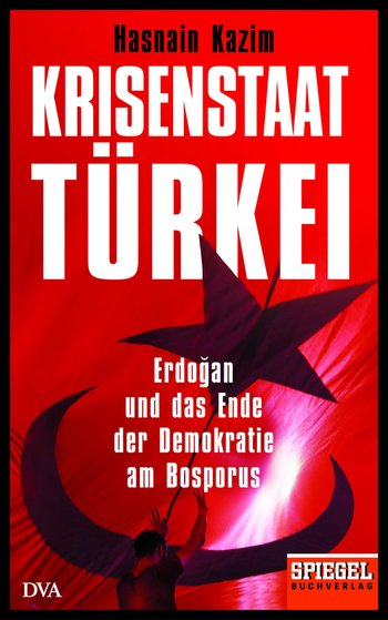 Krisenstaat Türkei von Hasnain Kazim
