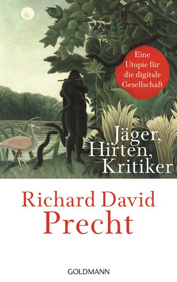 Jäger, Hirten, Kritiker von Richard David Precht
