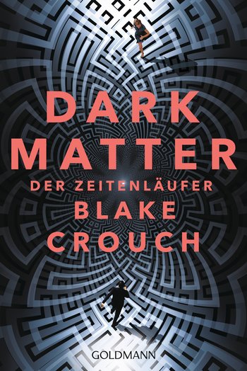 Dark Matter. Der Zeitenläufer von Blake Crouch
