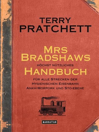 Mrs Bradshaws höchst nützliches Handbuch für alle Strecken der Hygienischen Eisenbahn Ankh-Morpork und Sto-Ebene