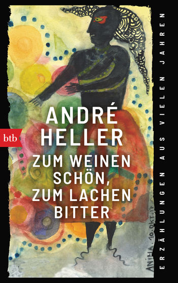 Zum Weinen schön, zum Lachen bitter von André Heller
