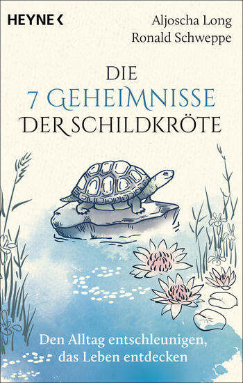 Die 7 Geheimnisse der Schildkröte (vollständig aktualisierte und erweiterte Neuausgabe) von Aljoscha Long, Ronald Schweppe