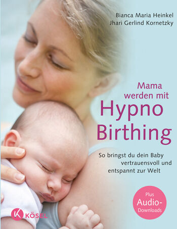 Bianca Maria Heinkel, Jhari Gerlind Kornetzky: Mama werden mit Hypnobirthing