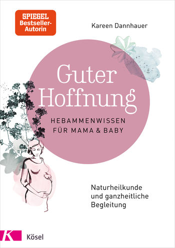 Claudia Meitert, Kareen Dannhauer: Guter Hoffnung - Hebammenwissen für Mama und Baby