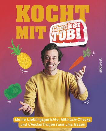 Kocht mit Checker Tobi  - Meine Lieblingsgerichte, Mitmach-Checks und Checker-Fragen rund ums Essen von Tobias Krell, Gregor Eisenbeiß