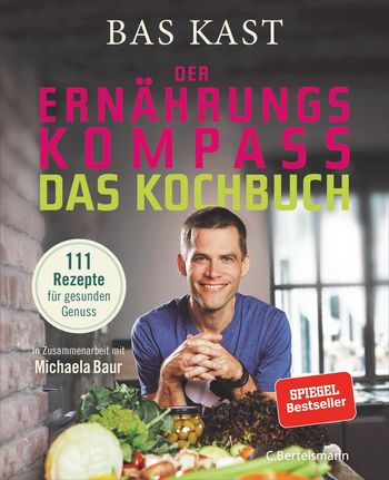 Der Ernährungskompass - Das Kochbuch von Bas Kast