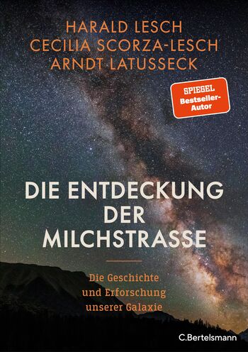 Die Entdeckung der Milchstraße von Harald Lesch, Cecilia Scorza-Lesch, Arndt Latußeck