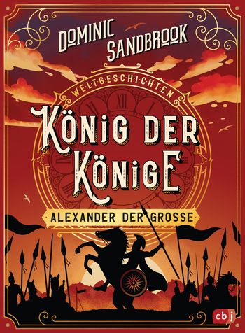 Weltgeschichte(n) - König der Könige: Alexander der Große von Dominic Sandbrook