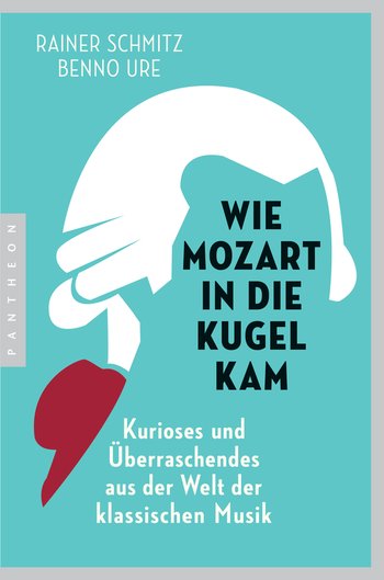Wie Mozart in die Kugel kam von Rainer Schmitz, Benno Ure