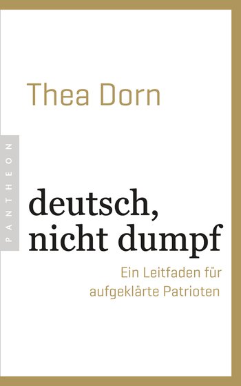 deutsch, nicht dumpf von Thea Dorn