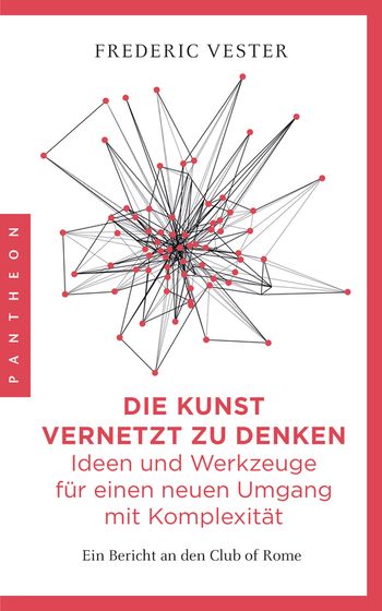Die Kunst vernetzt zu denken: Ideen und Werkzeuge für einen neuen Umgang mit Komplexität von Frederic Vester