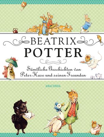 Beatrix Potter - Sämtliche Geschichten von Peter Hase und seinen Freunden