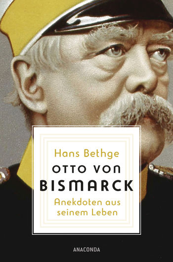 Otto von Bismarck von Hans Bethge