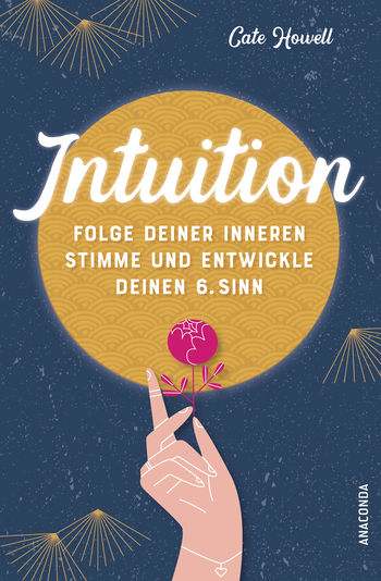 Intuition - Folge deiner inneren Stimme und entwickle deinen 6. Sinn von Cate Howell