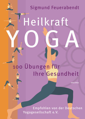 Heilkraft Yoga. 100 Übungen für Ihre Gesundheit. Empfohlen von der Deutschen Yogagesellschaft e. V. von Sigmund Feuerabendt