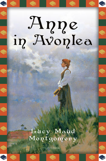 Anne in Avonlea von Lucy Maud Montgomery