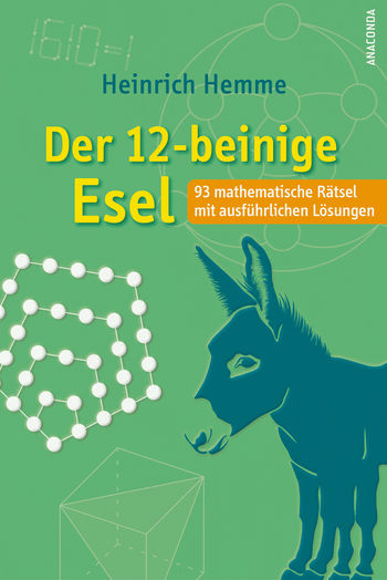 Der 12-beinige Esel. 93 mathematische Rätsel mit ausführlichen Lösungen von Heinrich Hemme