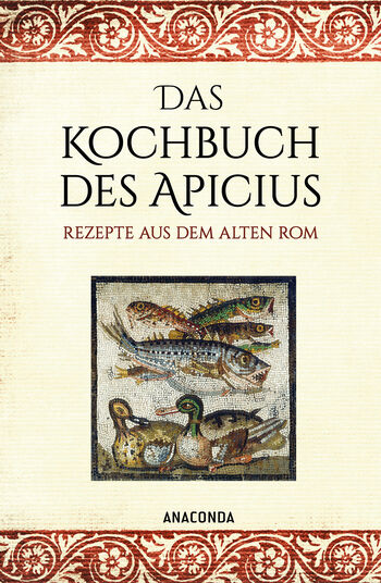 Das Kochbuch des Apicius. Rezepte aus dem alten Rom von Apicius