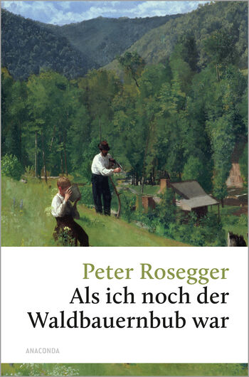 Peter Rosegger, Als ich noch der Waldbauernbub war von Peter Rosegger