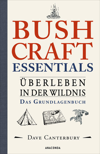 Bushcraft Essentials. Überleben in der Wildnis. Das Grundlagenbuch von Dave Canterbury