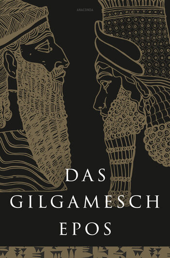 Das Gilgamesch-Epos. Eine der ältesten schriftlich fixierten Dichtungen der Welt von Anaconda Verlag