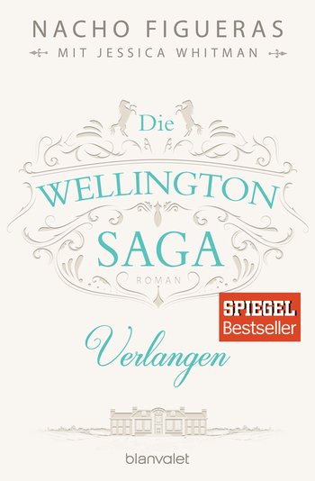 Die Wellington-Saga - Verlangen von Nacho Figueras, Jessica Whitman