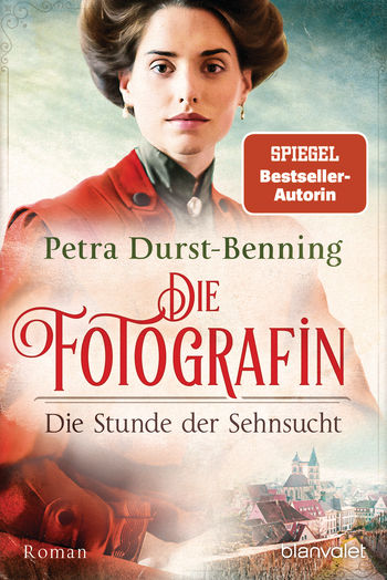 Die Fotografin - Die Stunde der Sehnsucht von Petra Durst-Benning