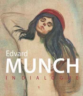 Edvard Munch von Dieter Buchhart, Lydia Eder, Antonia Hoerschelmann, Richard Shiff
