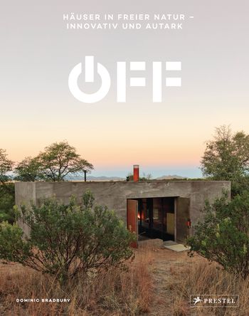 Off. Häuser in freier Natur - innovativ und autark von Dominic Bradbury