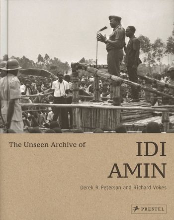 The Unseen Archive of Idi Amin (engl.) von Derek R. Peterson, Richard Vokes