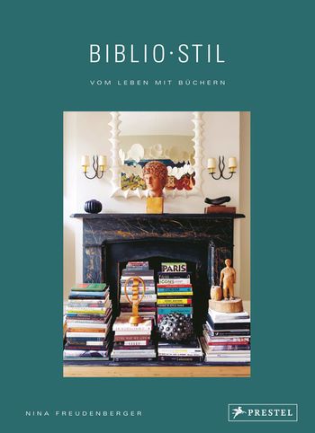 BiblioStil: Vom Leben mit Büchern von Nina Freudenberger, Sadie Stein