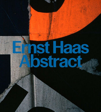 Ernst Haas: Abstract von David Campany
