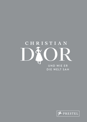 Christian Dior und wie er die Welt sah von Patrick Mauriès, Jean-Christophe Napias