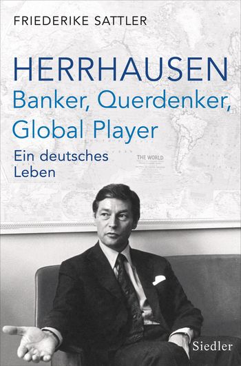 Herrhausen: Banker, Querdenker, Global Player von Friederike Sattler