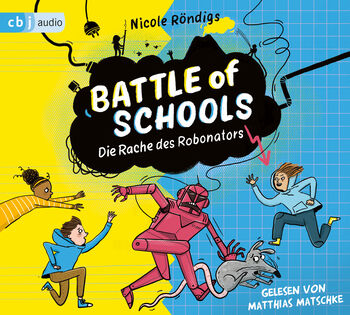 Battle of Schools  - Die Rache des Robonators von Nicole Röndigs