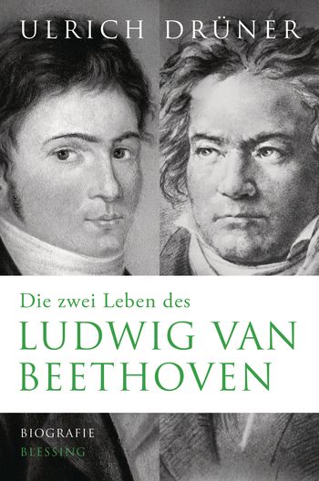 Die zwei Leben des Ludwig van Beethoven von Ulrich Drüner
