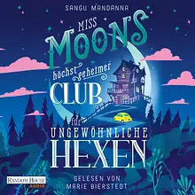 Miss Moons höchst geheimer Club für ungewöhnliche Hexen