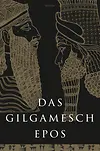 Das Gilgamesch-Epos. Eine der ältesten schriftlich fixierten Dichtungen der Welt