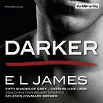 Darker - Fifty Shades of Grey. Gefährliche Liebe von Christian selbst erzählt