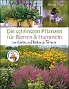 Die schönsten Pflanzen für Bienen und Hummeln u.v.a. nützliche Insekten. Für Garten, Balkon & Terrasse