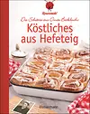 Köstliches aus Hefeteig. Schätze aus Omas Backbuch. 86 fast vergessene Backrezepte