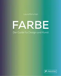Farbe. Der Guide für Design und Kunst