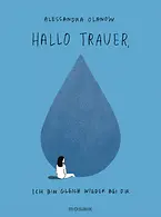 Hallo Trauer, - ich bin gleich wieder bei dir