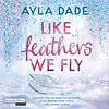 Like Feathers We Fly